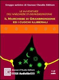 Il marchese di Granbronzone ed i cuochi illiberali. Audiolibro. CD Audio  - Libro Gneusz Cl'Audio 2009 | Libraccio.it