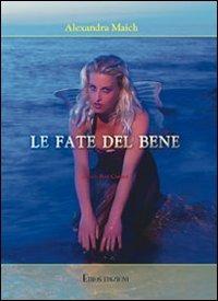 Le fate del bene - Alexandra Maich - Libro Ethos 2007 | Libraccio.it