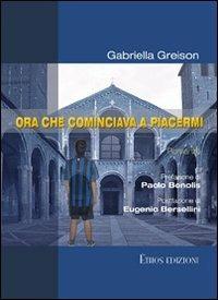 Ora che cominciava a piacermi - Gabriella Greison - Libro Ethos 2011 | Libraccio.it