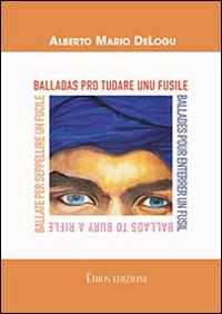 Ballate per seppellire un fucile. Ediz. italiana, francese e inglese - Alberto Mario DeLogu - Libro Ethos 2014 | Libraccio.it