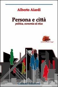 Persona e città - Alberto Aiardi - Libro Galaad Edizioni 2008, Gli alberi. Saggi | Libraccio.it