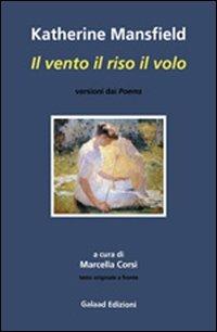 Il vento il riso il volo. Ediz. italiana e inglese - Katherine Mansfield - Libro Galaad Edizioni 2010, Petali lunari | Libraccio.it