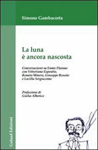 La luna è ancora nascosta. Conversazioni su Ennio Flaiano - Simone Gambacorta - Libro Galaad Edizioni 2010 | Libraccio.it