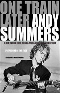 One train later. Il mio viaggio in musica. Prima, durante e dopo i Police - Andy Summers - Libro Galaad Edizioni 2011, Supernatural | Libraccio.it