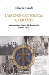 L' Azione Cattolica a Teramo. Tra ventennio e ritorno alla democrazia