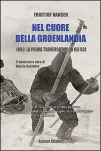 Nel cuore della Groelandia 1888: la prima traversata con gli sci - Fridtjof Nansen - Libro Galaad Edizioni 2011, Larix | Libraccio.it