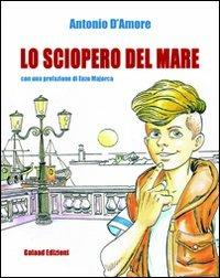 Lo sciopero del mare - Antonio D'Amore - Libro Galaad Edizioni 2012, La porta magica | Libraccio.it