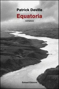 Equatoria - Patrick Deville - Libro Galaad Edizioni 2013, La quercia e il tiglio | Libraccio.it