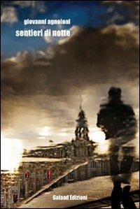 Sentieri di notte - Giovanni Agnoloni - Libro Galaad Edizioni 2012, Larix | Libraccio.it