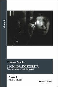 Segni dall'oscurità. Note per una teoria delle psicosi - Thomas Macho - Libro Galaad Edizioni 2013, Matemi | Libraccio.it