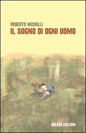Il sogno di ogni uomo - Roberto Michilli - Libro Galaad Edizioni 2013, Sipario | Libraccio.it