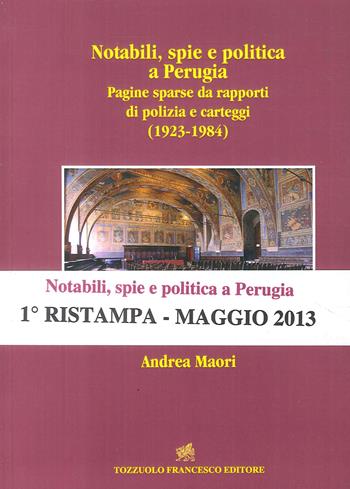 Notabili, spie e politica a Perugia. Pagine sparse da rapporti di polizia e carteggi (1923-1984) - Andrea Maori - Libro Tozzuolo 2012 | Libraccio.it