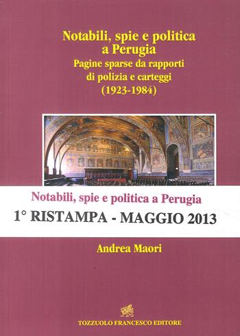 Notabili, spie e politica a Perugia. Pagine sparse da rapporti di polizia e carteggi (1923-1984) - Andrea Maori - Libro Francesco Tozzuolo Editore 2012 | Libraccio.it