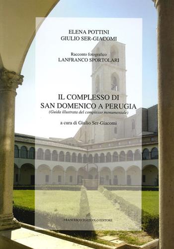 Il complesso di San Domenico a Perugia. Guida illustrata del complesso monumentale - Elena Pottini, Giulio Sergiacomi - Libro Francesco Tozzuolo Editore 2013 | Libraccio.it