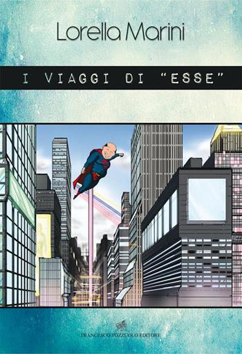 I viaggi di «esse» - Lorella Marini - Libro Francesco Tozzuolo Editore 2014 | Libraccio.it