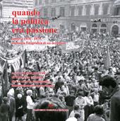 Quando la politica era passione. Umbria 1970-1979, memoria fotografica di un decennio. Ediz. illustrata