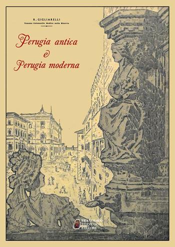 Perugia antica e Perugia moderna - Raniero Gigliarelli - Libro Francesco Tozzuolo Editore 2016 | Libraccio.it