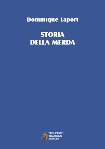 La storia della merda - Dominique Laporte - Libro Francesco Tozzuolo Editore 2017 | Libraccio.it