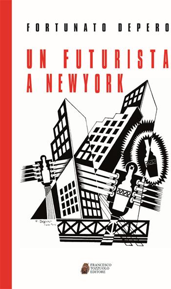 Un futurista a New York - Fortunato Depero - Libro Tozzuolo 2017, Futurista | Libraccio.it