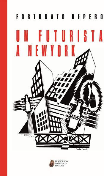Un futurista a New York - Fortunato Depero - Libro Francesco Tozzuolo Editore 2017, Futurista | Libraccio.it