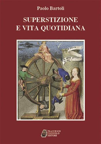 Superstizione e vita quotidiana - Paolo Bartoli - Libro Francesco Tozzuolo Editore 2016 | Libraccio.it