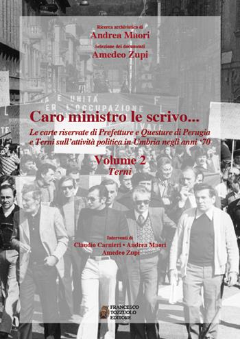 Caro ministro ti scrivo... Le carte riservate di prefetture e questure di Perugia e Terni sull'attività politica in Umbria negli anni '70. Vol. 2: Terni. - Andrea Maori, Amedeo Zupi - Libro Tozzuolo 2017 | Libraccio.it