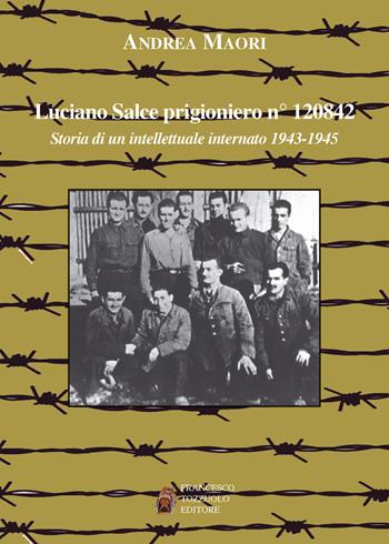 Luciano Salce prigioniero n. 120842. Storia di un intellettuale internato 1943-1945 - Andrea Maori - Libro Tozzuolo 2018 | Libraccio.it