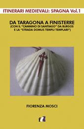 Da Taragona a Finisterre (con il «Cammino di Santiago» da Burgos e la «Strada Domus Templi Templari»). Itinerari medievali: Spagna. Vol. 1