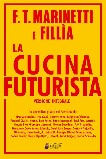 La cucina futurista. Ediz. integrale - Filippo Tommaso Marinetti, Fillia - Libro Francesco Tozzuolo Editore 2019, Le anastatiche | Libraccio.it