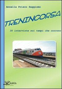 Trenincorsa. Trenta interviste sui tempi che corrono - Annella Prisco Saggiomo - Libro Kairòs 2008, Cronache di Parthenope | Libraccio.it