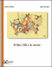 Il filo i fili e le storie - Ugo Piscopo, Libero Galdo - Libro Kairòs 2008 | Libraccio.it