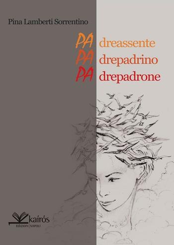 Padre assente, padre padrino, padre padrone - Pina Lamberti Sorrentino - Libro Kairòs 2009, Sherazade | Libraccio.it