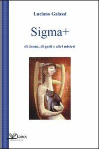 Sigma più di donne, di gatti e altri misteri - Luciano Galassi - Libro Kairòs 2008, Storie di Megaride | Libraccio.it