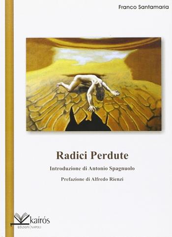 Radici perdute - Franco Santamaria - Libro Kairòs 2009 | Libraccio.it