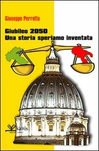 Giubileo 2050. Una storia speriamo inventata - Giuseppe Perrotta - Libro Kairòs 2009, Maigret | Libraccio.it