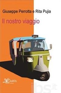 Il nostro viaggio - Giuseppe Perrotta, Rita Pujia - Libro Kairòs 2010, Storie di Megaride | Libraccio.it