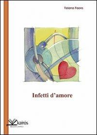 Infetti d'amore - Tiziana Faoro - Libro Kairòs 2010, Le parole della Sybilla | Libraccio.it