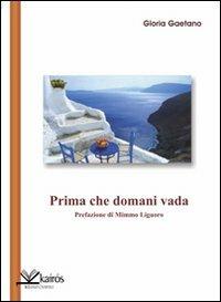 Prima che domani vada - Gloria Gaetano - Libro Kairòs 2010, Le parole della Sybilla | Libraccio.it