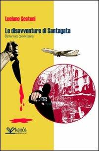 Le disavventure di Santagata. Bentornato commissario - Luciano Scateni - Libro Kairòs 2010, Maigret | Libraccio.it