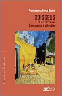 Odisseus. Il secolo breve. Conoscenza e solitudine - Francesco A. Giunta - Libro Kairòs 2011, Cronache dal Mediterraneo | Libraccio.it