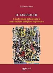 Le Zandraglie. Il martirologio della donna in una selezione di ingiurie napoletane