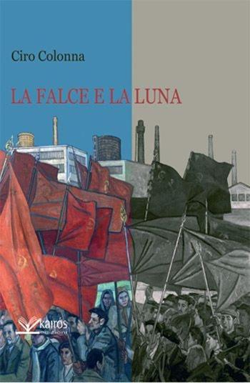 La falce e la luna - Ciro Colonna - Libro Kairòs 2012, Sherazade | Libraccio.it