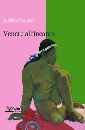 Venere all'incanto - Luciano Galassi - Libro Kairòs 2012, Sherazade | Libraccio.it