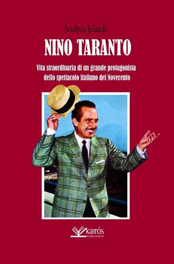 Nino Taranto. Vita straordinaria di un grande protagonista dello spettacolo italiano del Novecento - Andrea Jelardi - Libro Kairòs 2012, All'ombra del Vulcano | Libraccio.it