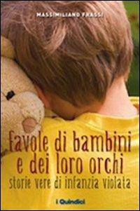 Favole di bambini e dei loro orchi. Storie vere di infanzia violata - Massimiliano Frassi - Libro I Nuovi Quindici 2009 | Libraccio.it