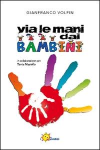Via le mani dai bambini - Gianfranco Volpin - Libro I Nuovi Quindici 2014 | Libraccio.it