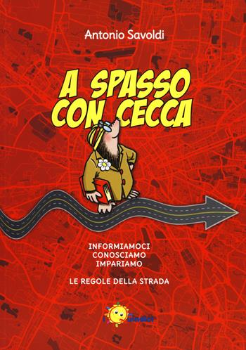 A spasso con Cecca. Informiamoci, conosciamo, impariamo le regole della strada. - Antonio Savoldi - Libro I Nuovi Quindici 2017 | Libraccio.it