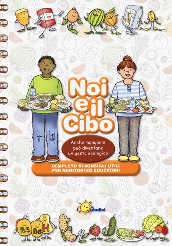 Noi e il cibo. Anche mangiare può diventare un gesto ecologico - Franca Vitali, Angelita Crippa, Rossana Madaschi - Libro I Nuovi Quindici 2021 | Libraccio.it