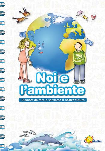 Noi e l'ambiente. Diamoci da fare e salviamo il nostro futuro - Franca Vitali Capello - Libro I Nuovi Quindici 2023 | Libraccio.it