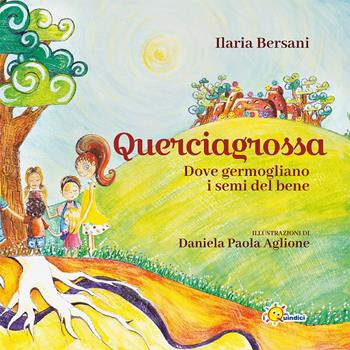 Querciagrossa. Dove germogliano i semi del bene - Ilaria Bersani, Daniela Paola Aglione - Libro I Nuovi Quindici 2024 | Libraccio.it